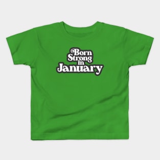 Born Strong in January (3) - Birth Month - Birthday Kids T-Shirt